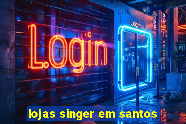 lojas singer em santos